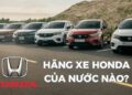 Honda là một thương hiệu ô tô danh tiếng, có nguồn gốc từ Nhật Bản